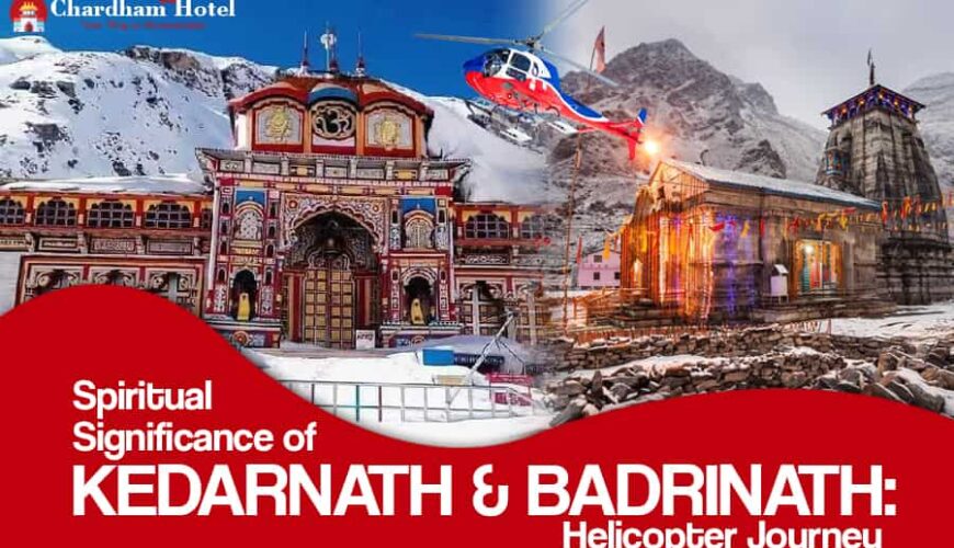 Spiritual Significance of Kedarnath & Badrinath Helicopter Journey